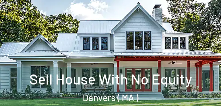  Sell House With No Equity Danvers ( MA )
