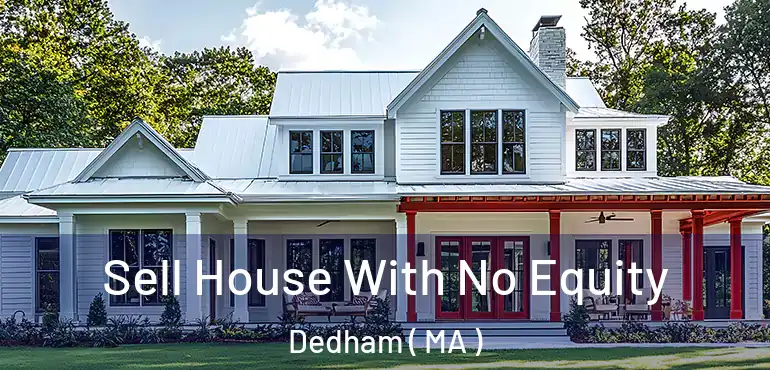  Sell House With No Equity Dedham ( MA )