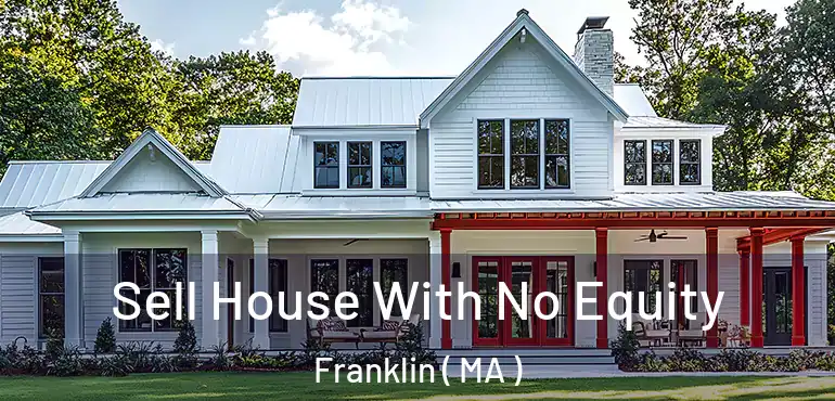  Sell House With No Equity Franklin ( MA )