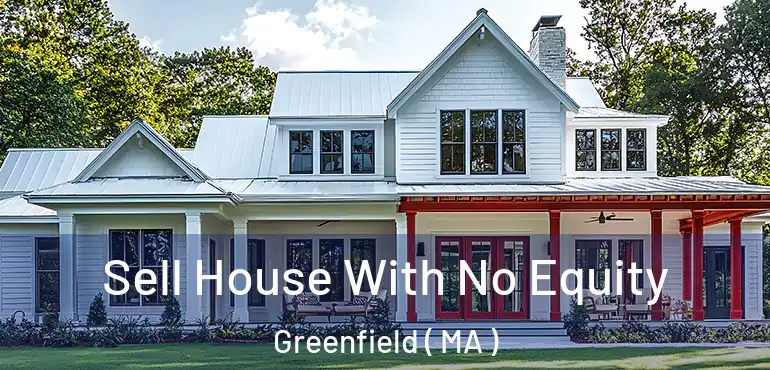  Sell House With No Equity Greenfield ( MA )