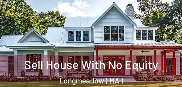  Sell House With No Equity Longmeadow ( MA )
