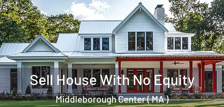  Sell House With No Equity Middleborough Center ( MA )