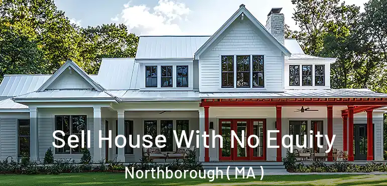  Sell House With No Equity Northborough ( MA )