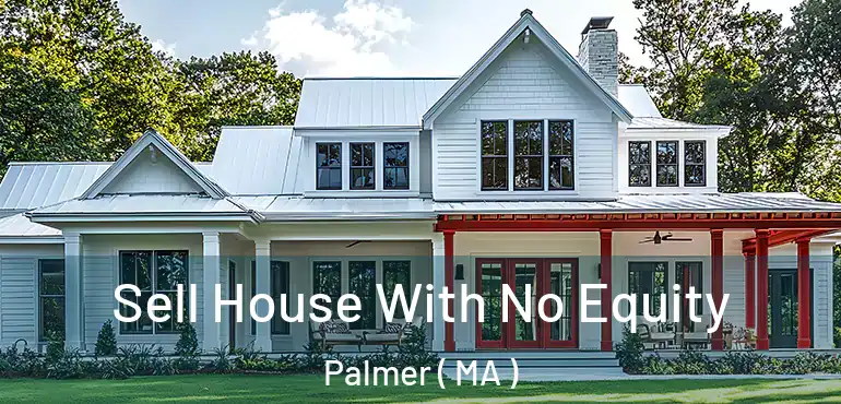  Sell House With No Equity Palmer ( MA )