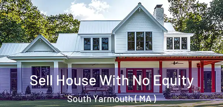  Sell House With No Equity South Yarmouth ( MA )