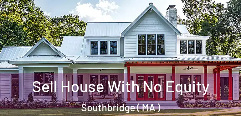  Sell House With No Equity Southbridge ( MA )