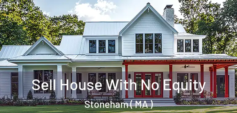  Sell House With No Equity Stoneham ( MA )