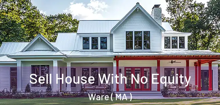 Sell House With No Equity Ware ( MA )