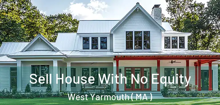  Sell House With No Equity West Yarmouth ( MA )