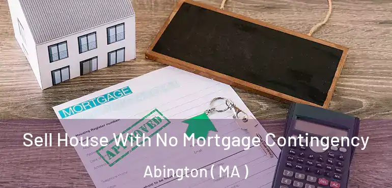 Sell House With No Mortgage Contingency Abington ( MA )