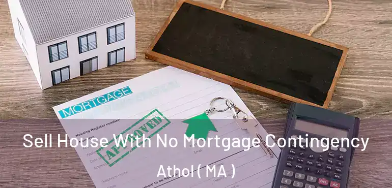  Sell House With No Mortgage Contingency Athol ( MA )