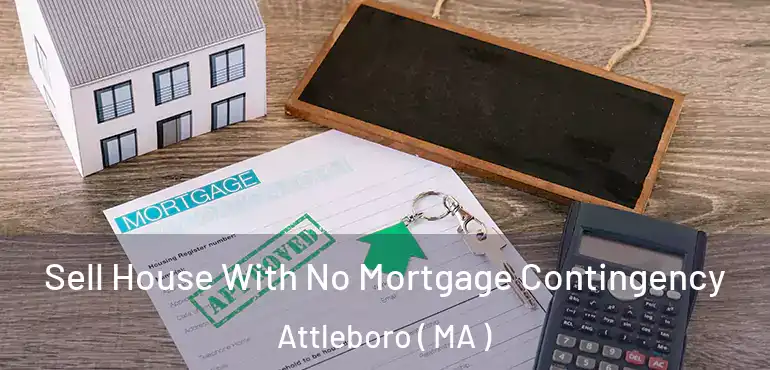  Sell House With No Mortgage Contingency Attleboro ( MA )