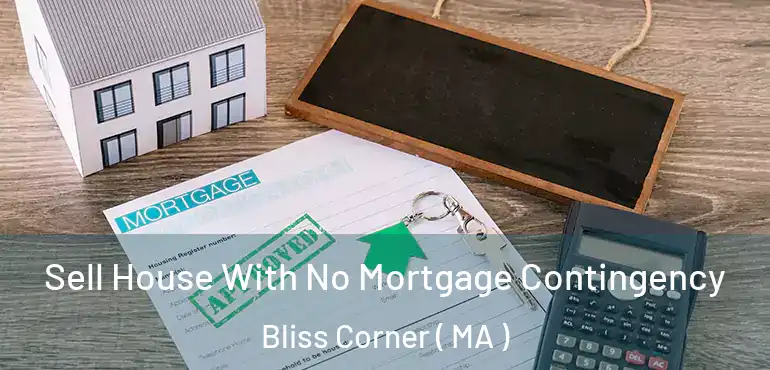  Sell House With No Mortgage Contingency Bliss Corner ( MA )
