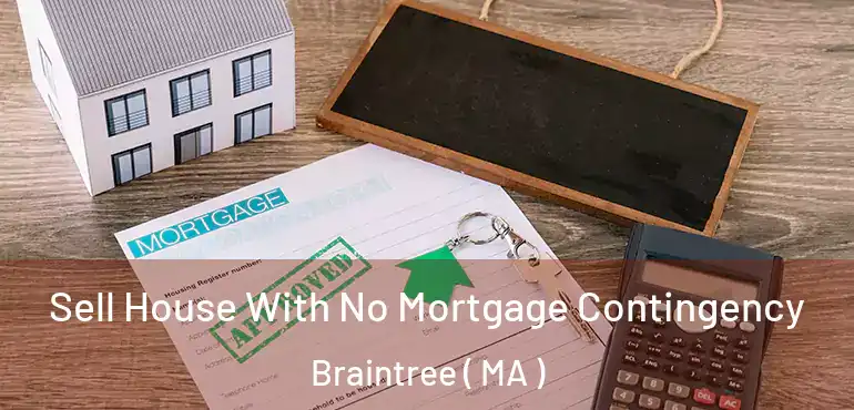  Sell House With No Mortgage Contingency Braintree ( MA )