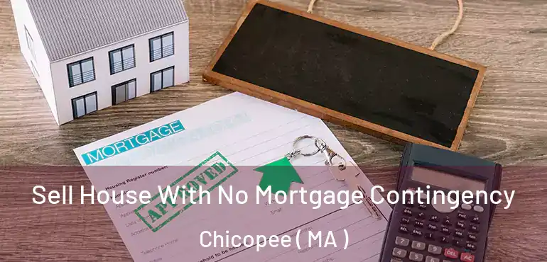  Sell House With No Mortgage Contingency Chicopee ( MA )