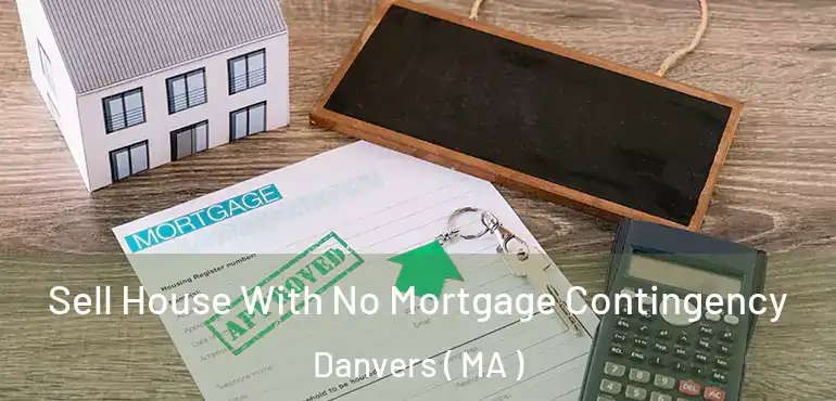  Sell House With No Mortgage Contingency Danvers ( MA )