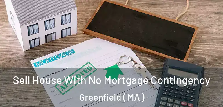  Sell House With No Mortgage Contingency Greenfield ( MA )