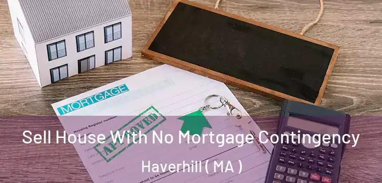  Sell House With No Mortgage Contingency Haverhill ( MA )