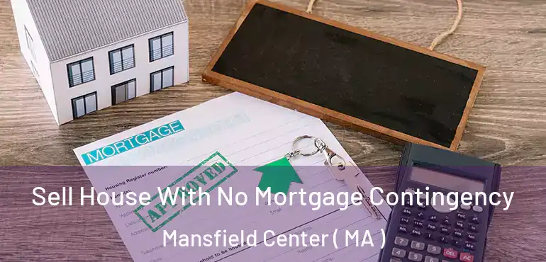  Sell House With No Mortgage Contingency Mansfield Center ( MA )