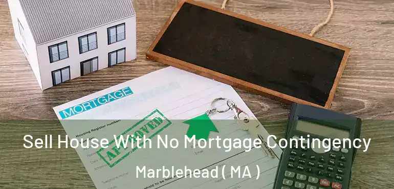  Sell House With No Mortgage Contingency Marblehead ( MA )