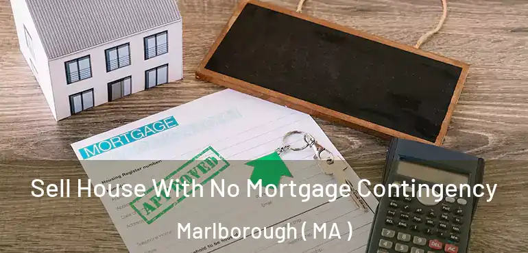  Sell House With No Mortgage Contingency Marlborough ( MA )