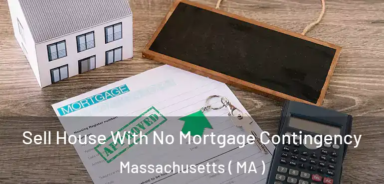  Sell House With No Mortgage Contingency Massachusetts ( MA )