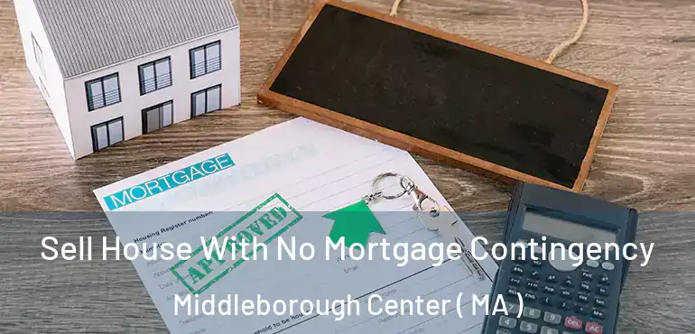  Sell House With No Mortgage Contingency Middleborough Center ( MA )