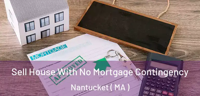  Sell House With No Mortgage Contingency Nantucket ( MA )
