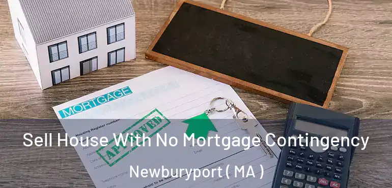  Sell House With No Mortgage Contingency Newburyport ( MA )