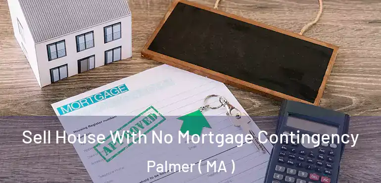  Sell House With No Mortgage Contingency Palmer ( MA )