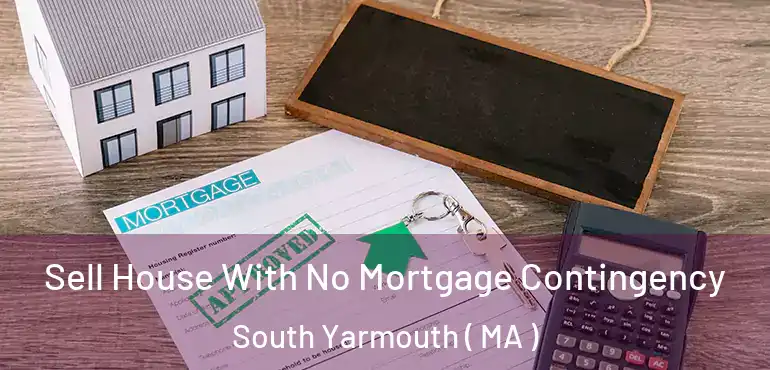  Sell House With No Mortgage Contingency South Yarmouth ( MA )