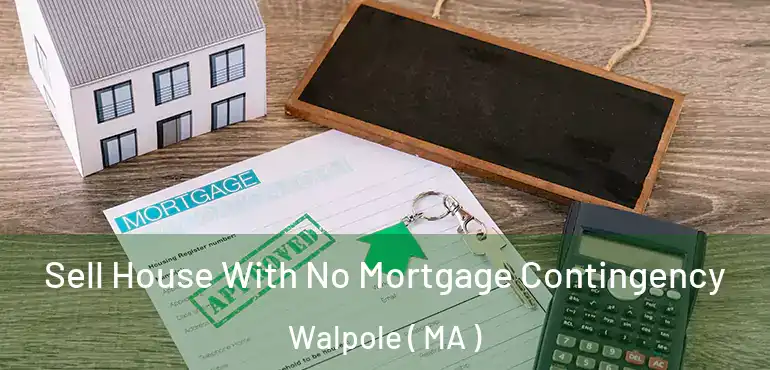  Sell House With No Mortgage Contingency Walpole ( MA )