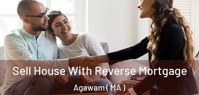  Sell House With Reverse Mortgage Agawam ( MA )