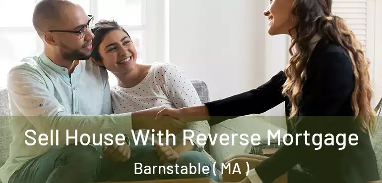  Sell House With Reverse Mortgage Barnstable ( MA )