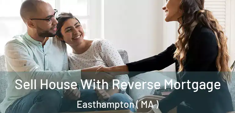  Sell House With Reverse Mortgage Easthampton ( MA )