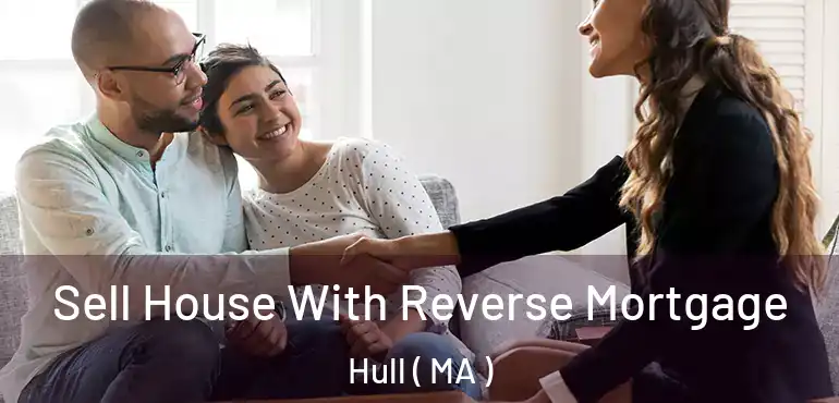  Sell House With Reverse Mortgage Hull ( MA )