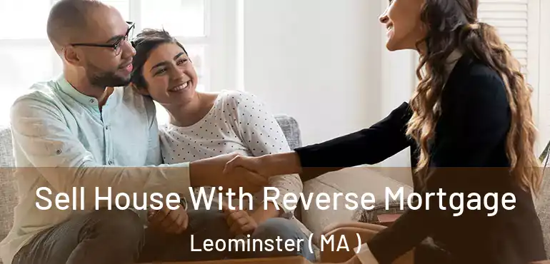  Sell House With Reverse Mortgage Leominster ( MA )