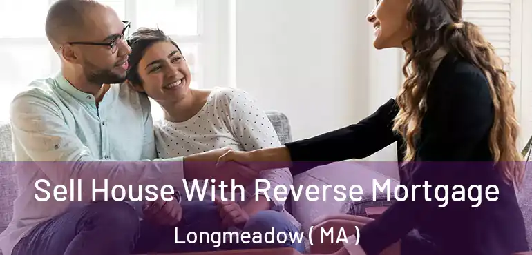  Sell House With Reverse Mortgage Longmeadow ( MA )
