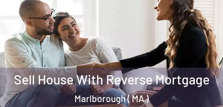  Sell House With Reverse Mortgage Marlborough ( MA )