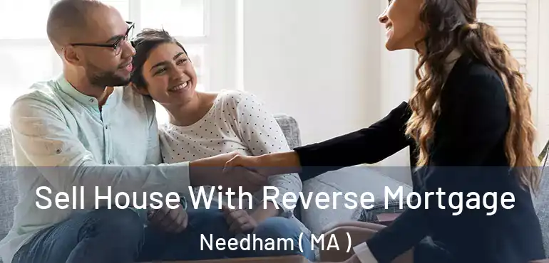  Sell House With Reverse Mortgage Needham ( MA )
