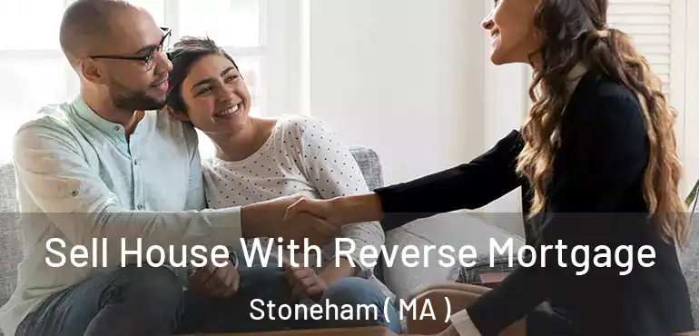  Sell House With Reverse Mortgage Stoneham ( MA )