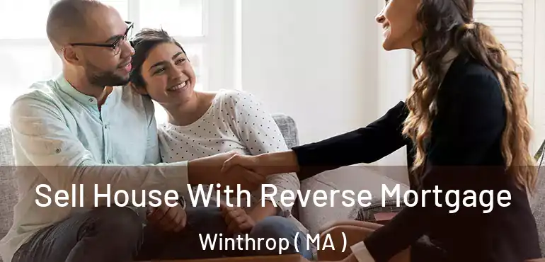  Sell House With Reverse Mortgage Winthrop ( MA )