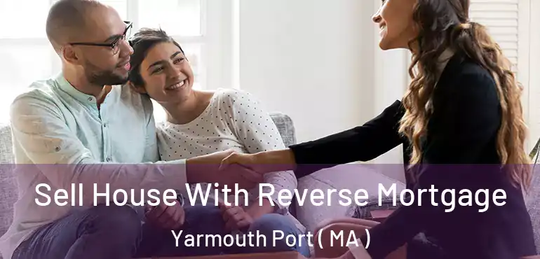  Sell House With Reverse Mortgage Yarmouth Port ( MA )