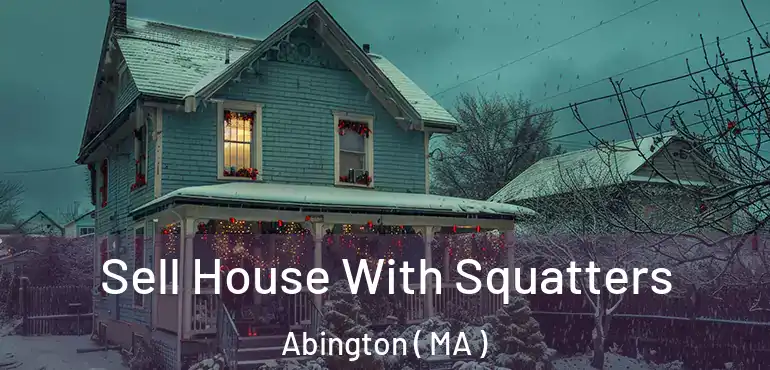  Sell House With Squatters Abington ( MA )