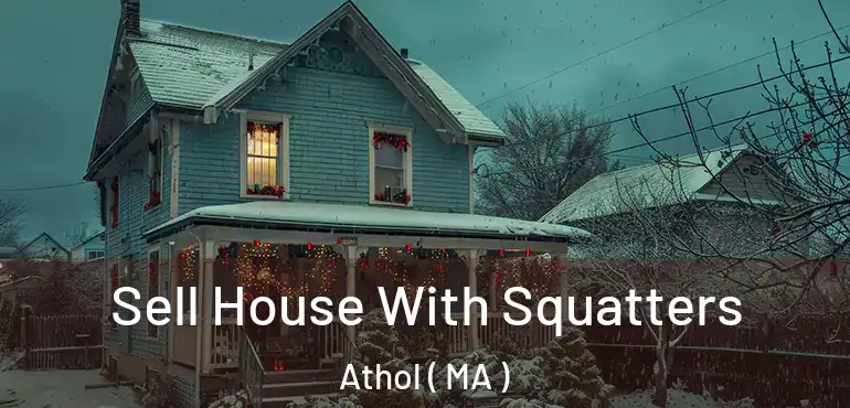  Sell House With Squatters Athol ( MA )