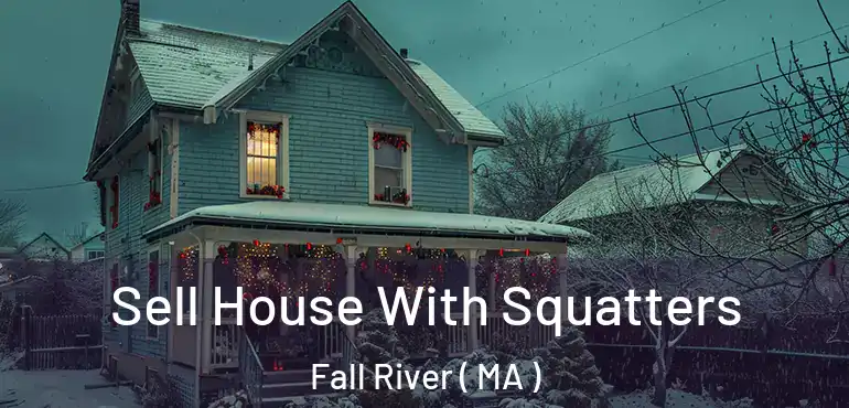  Sell House With Squatters Fall River ( MA )