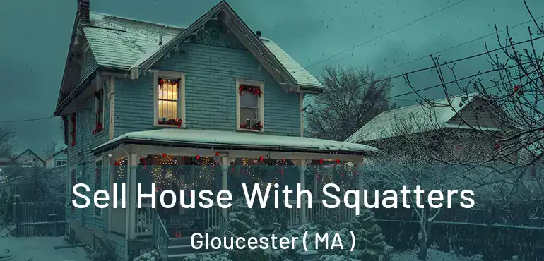  Sell House With Squatters Gloucester ( MA )