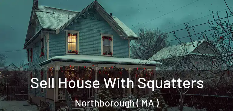  Sell House With Squatters Northborough ( MA )