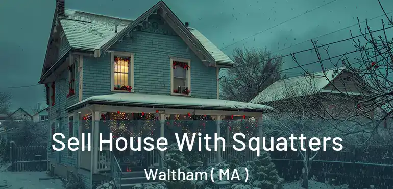  Sell House With Squatters Waltham ( MA )