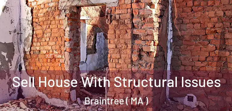 Sell House With Structural Issues Braintree ( MA )